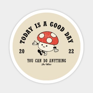 Mushroom mascot with Today is a Good Day slogan. Hippie style groovy vibes Magnet